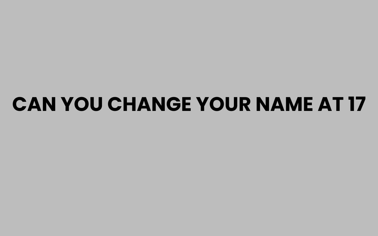 can you change your name at 17