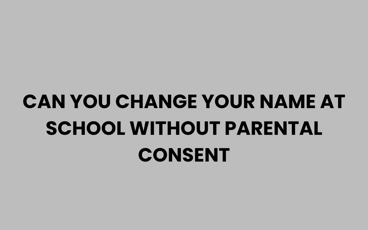 can you change your name at school without parental consent