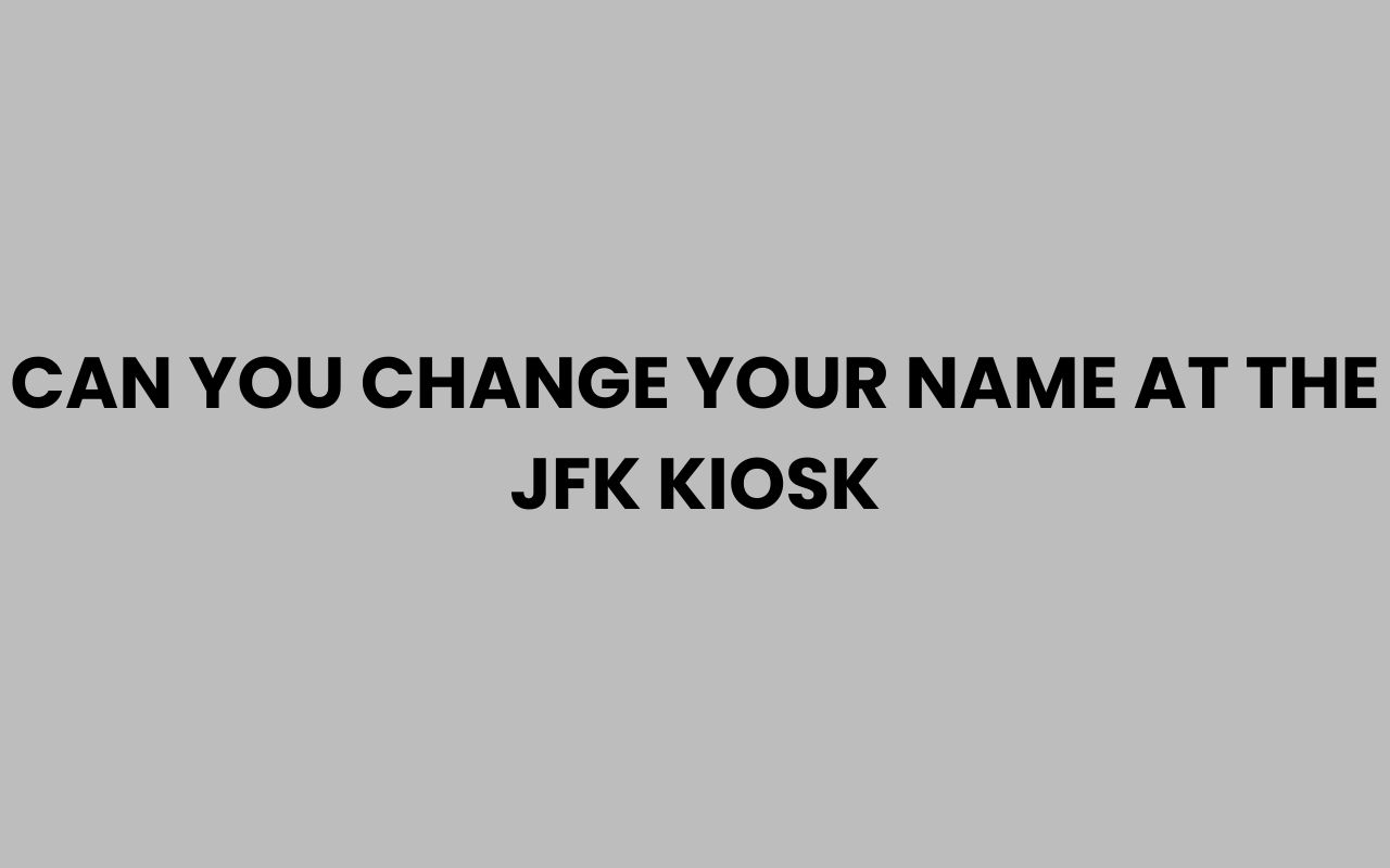 can you change your name at the jfk kiosk