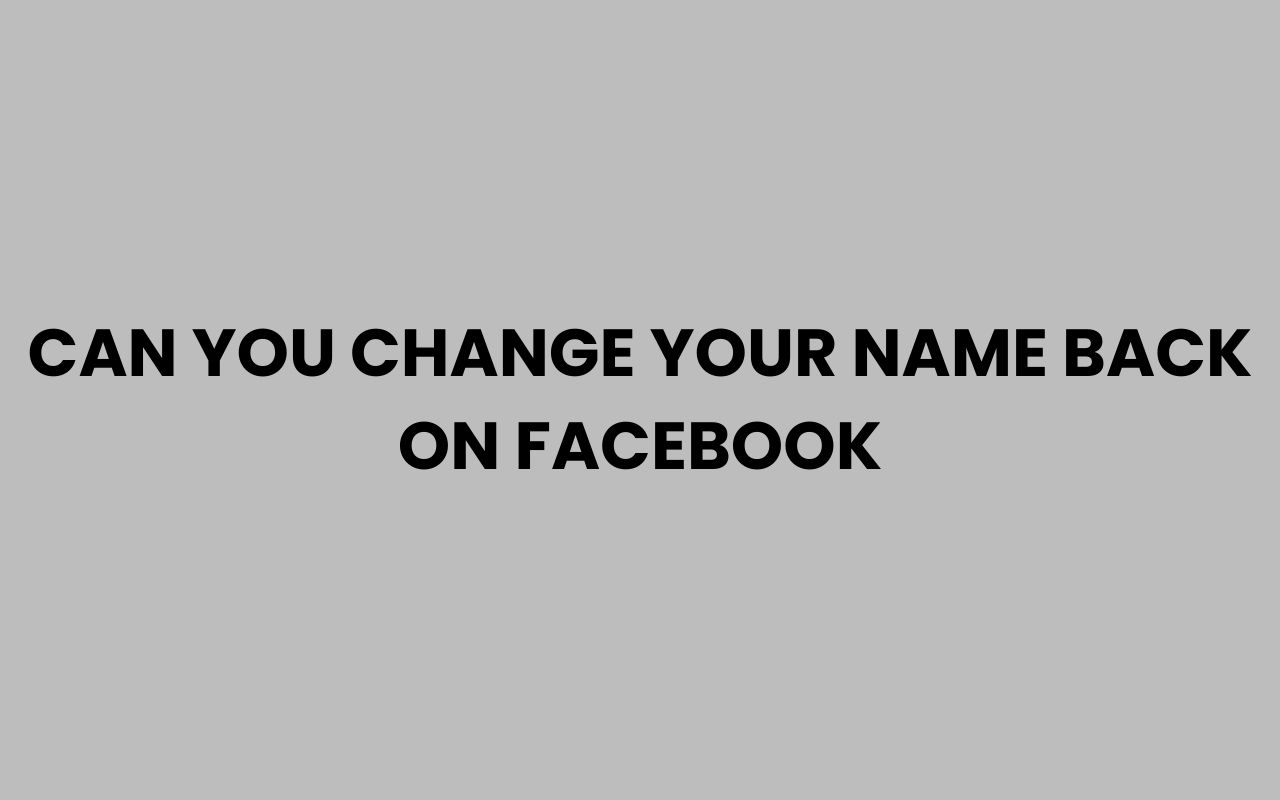 can you change your name back on facebook