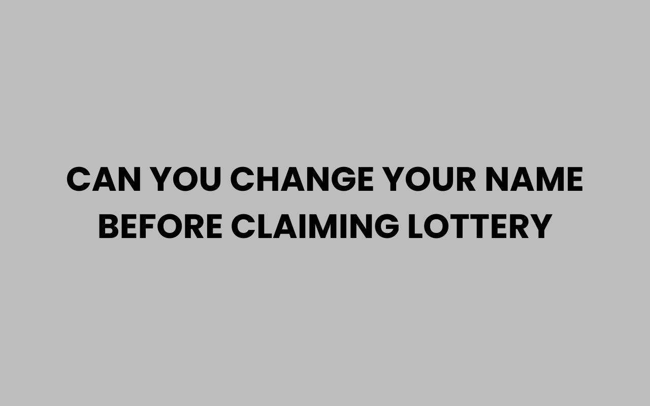 can you change your name before claiming lottery