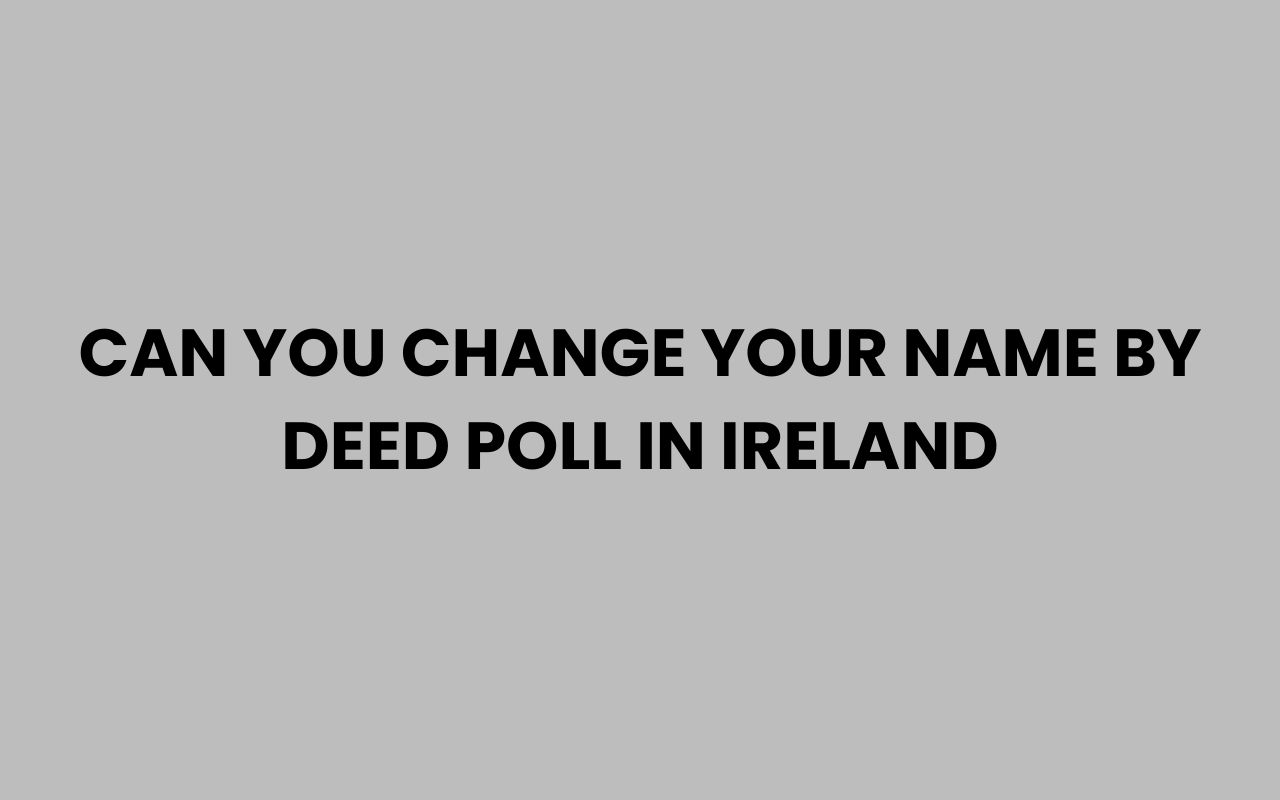 can you change your name by deed poll in ireland