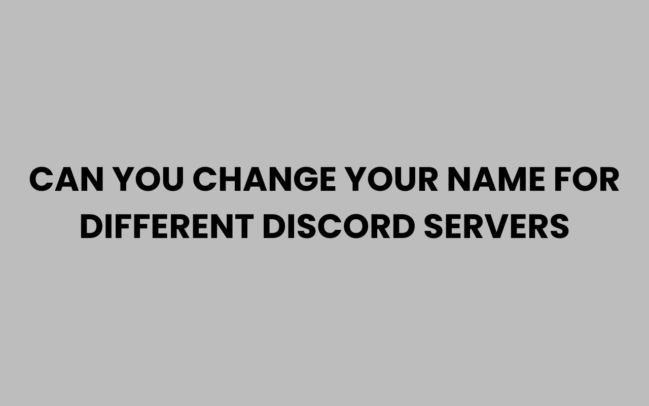 can you change your name for different discord servers