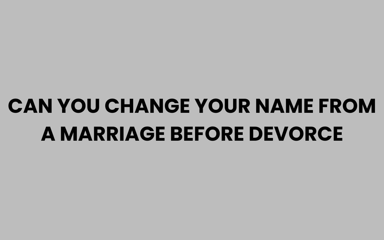 can you change your name from a marriage before devorce