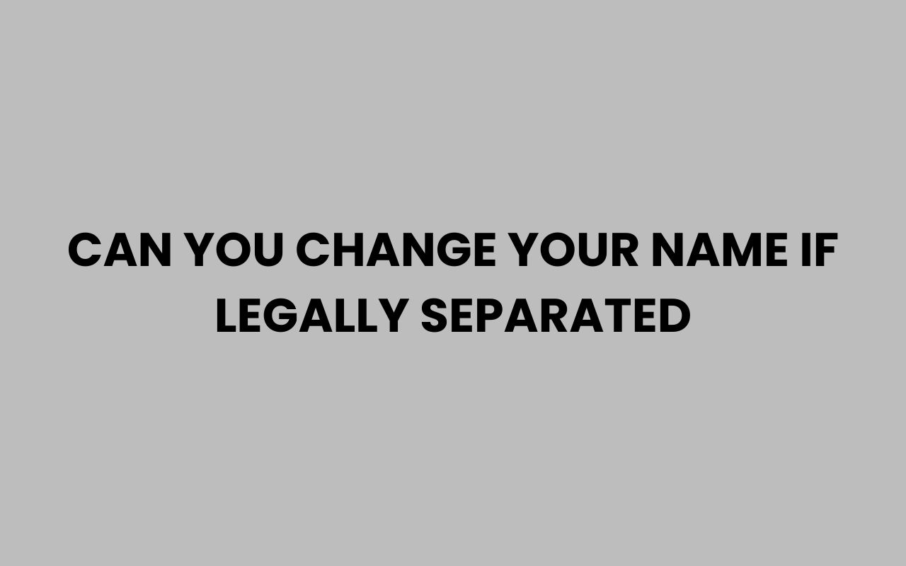can you change your name if legally separated