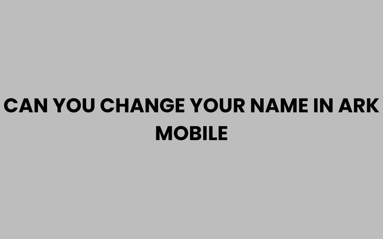 can you change your name in ark mobile