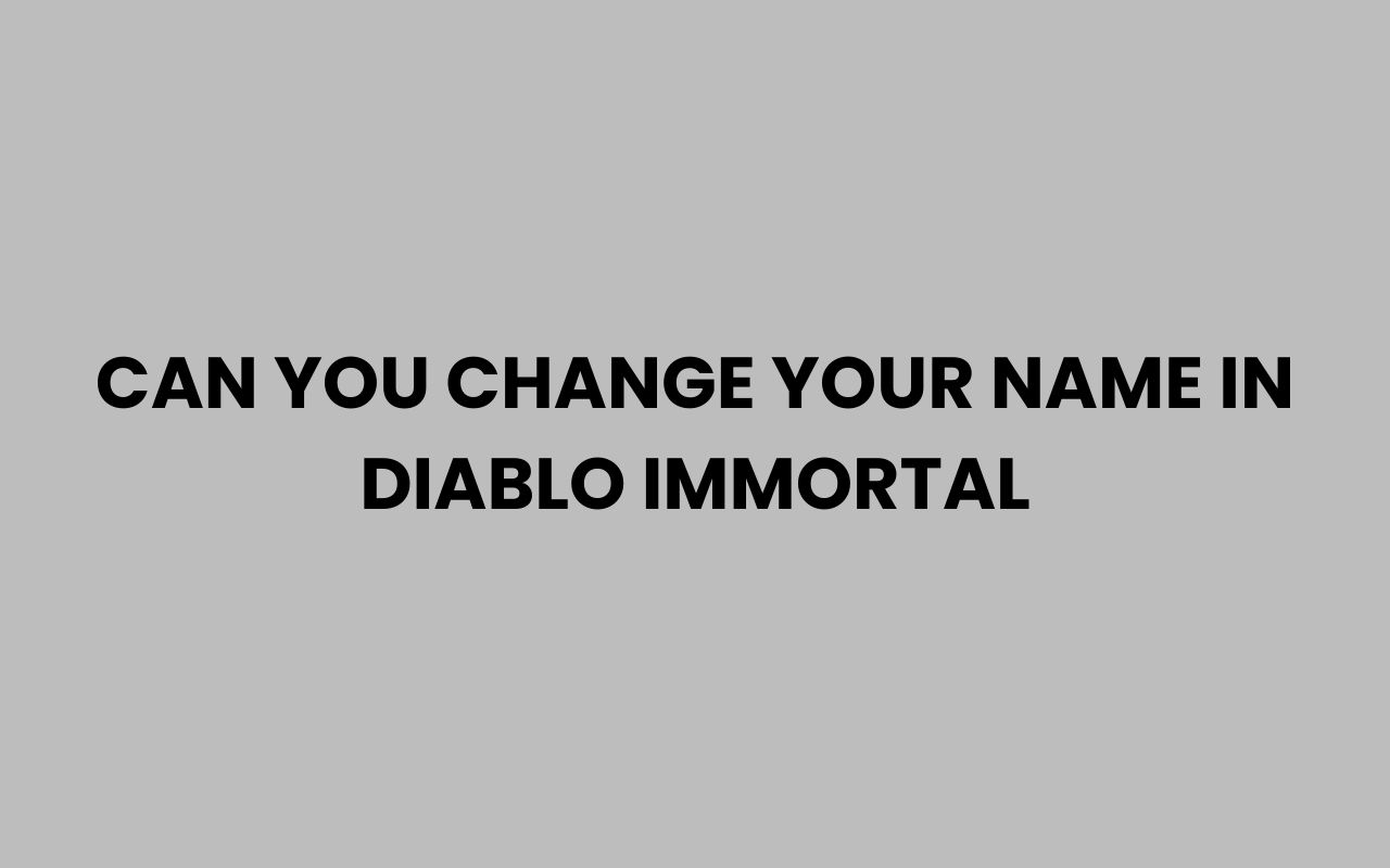 can you change your name in diablo immortal