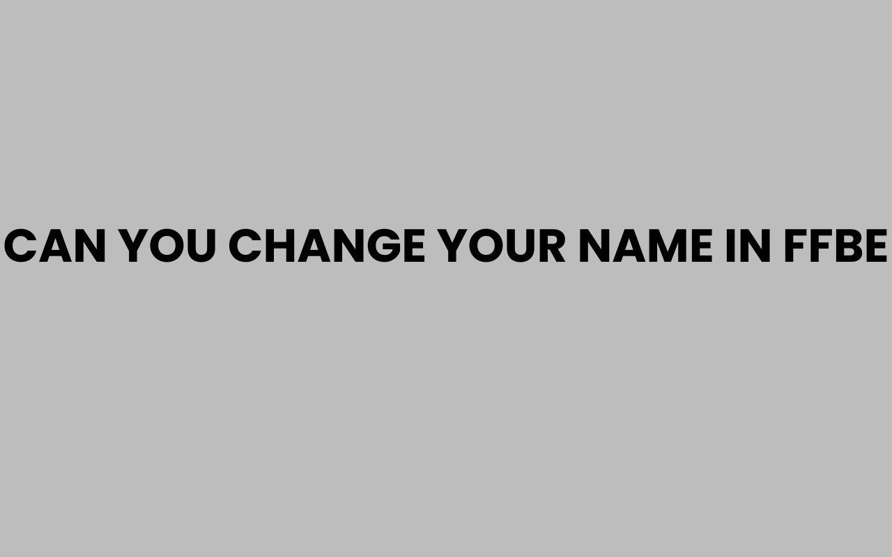 can you change your name in ffbe