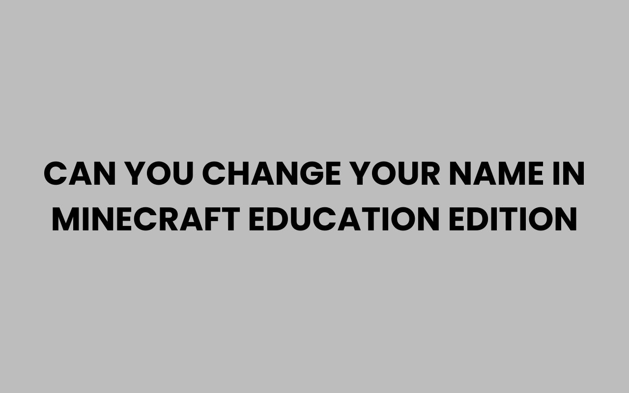 can you change your name in minecraft education edition