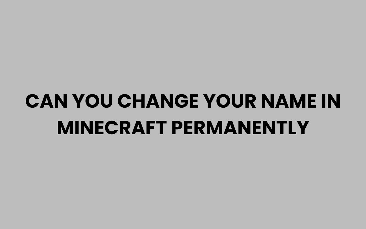 can you change your name in minecraft permanently