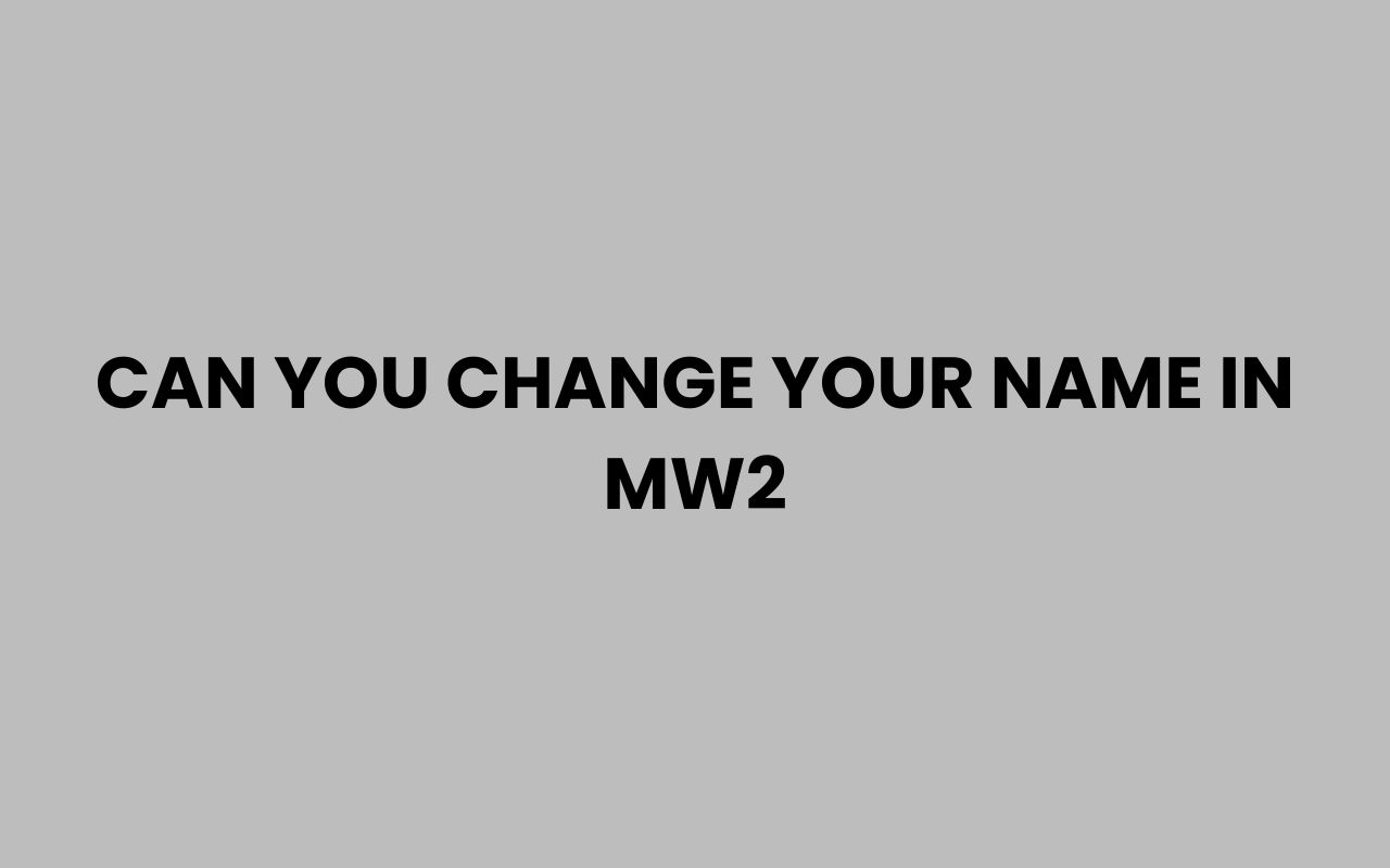 can you change your name in mw2