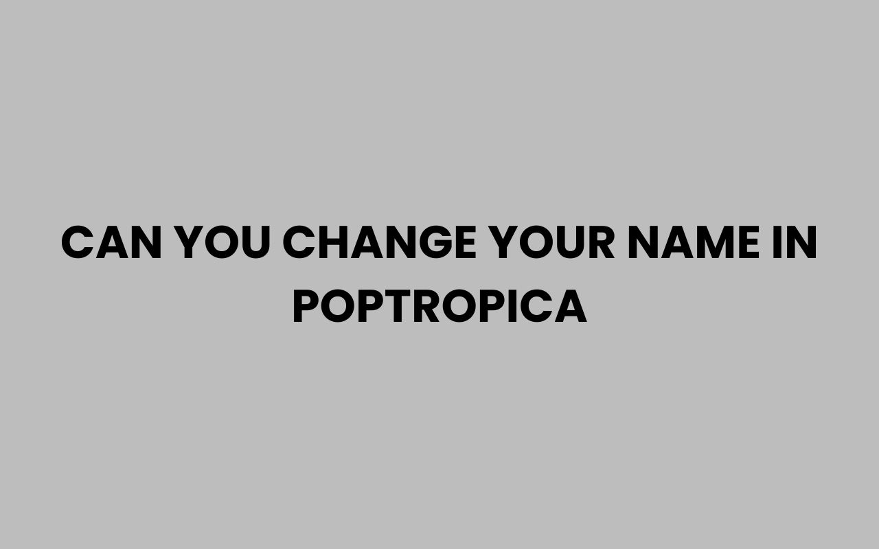can you change your name in poptropica