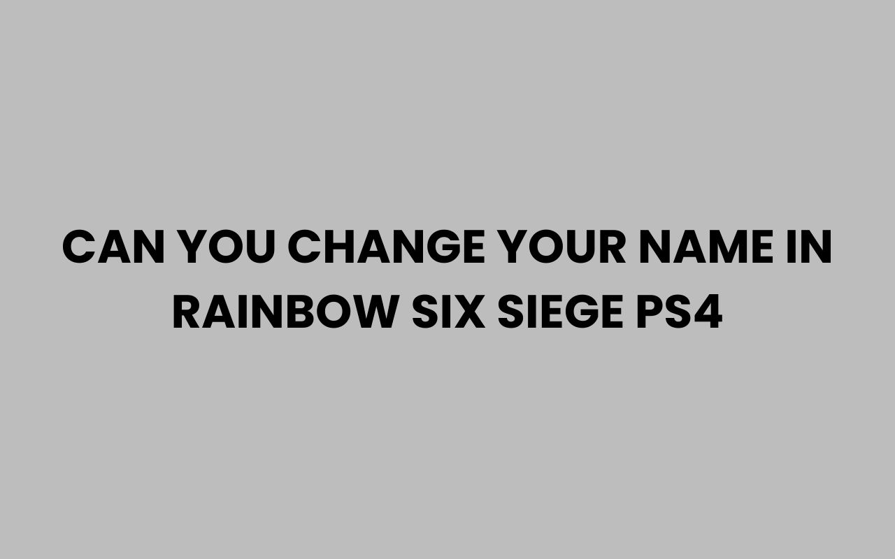 can you change your name in rainbow six siege ps4