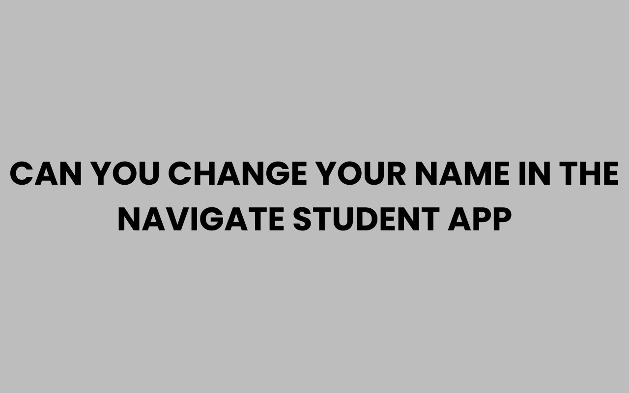 can you change your name in the navigate student app