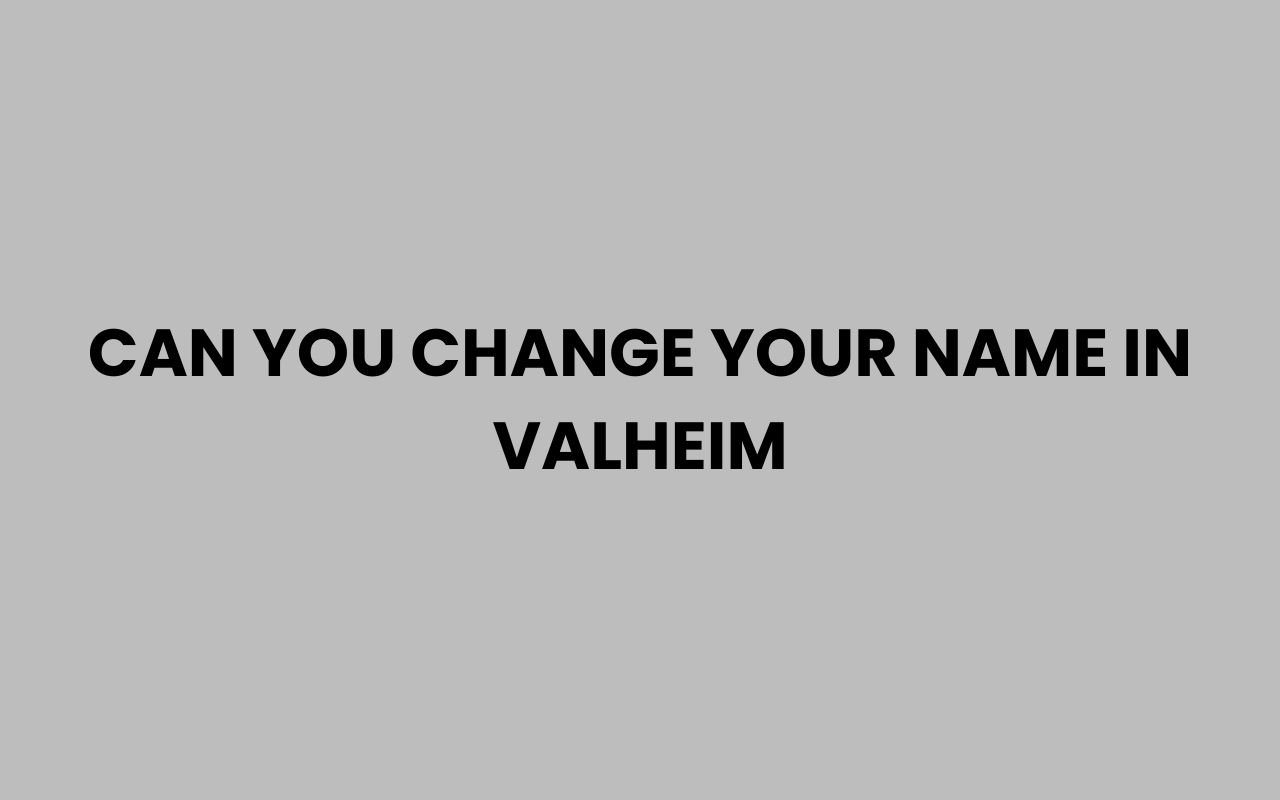 can you change your name in valheim