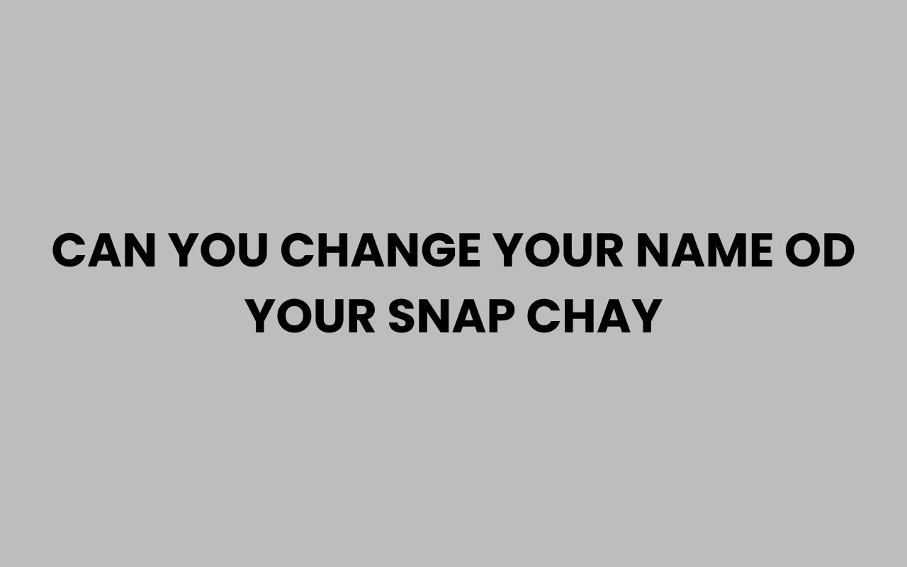can you change your name od your snap chay
