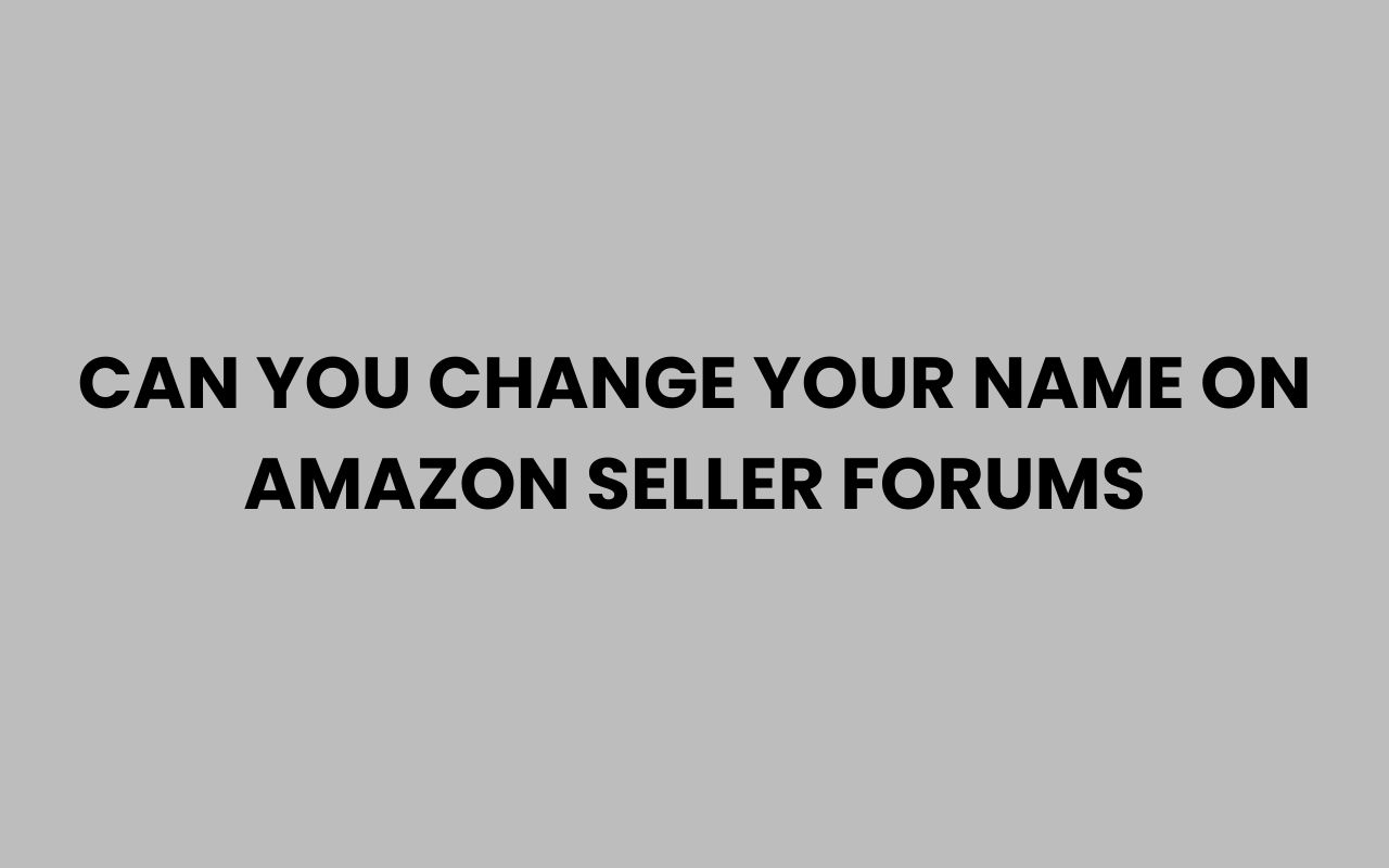 can you change your name on amazon seller forums