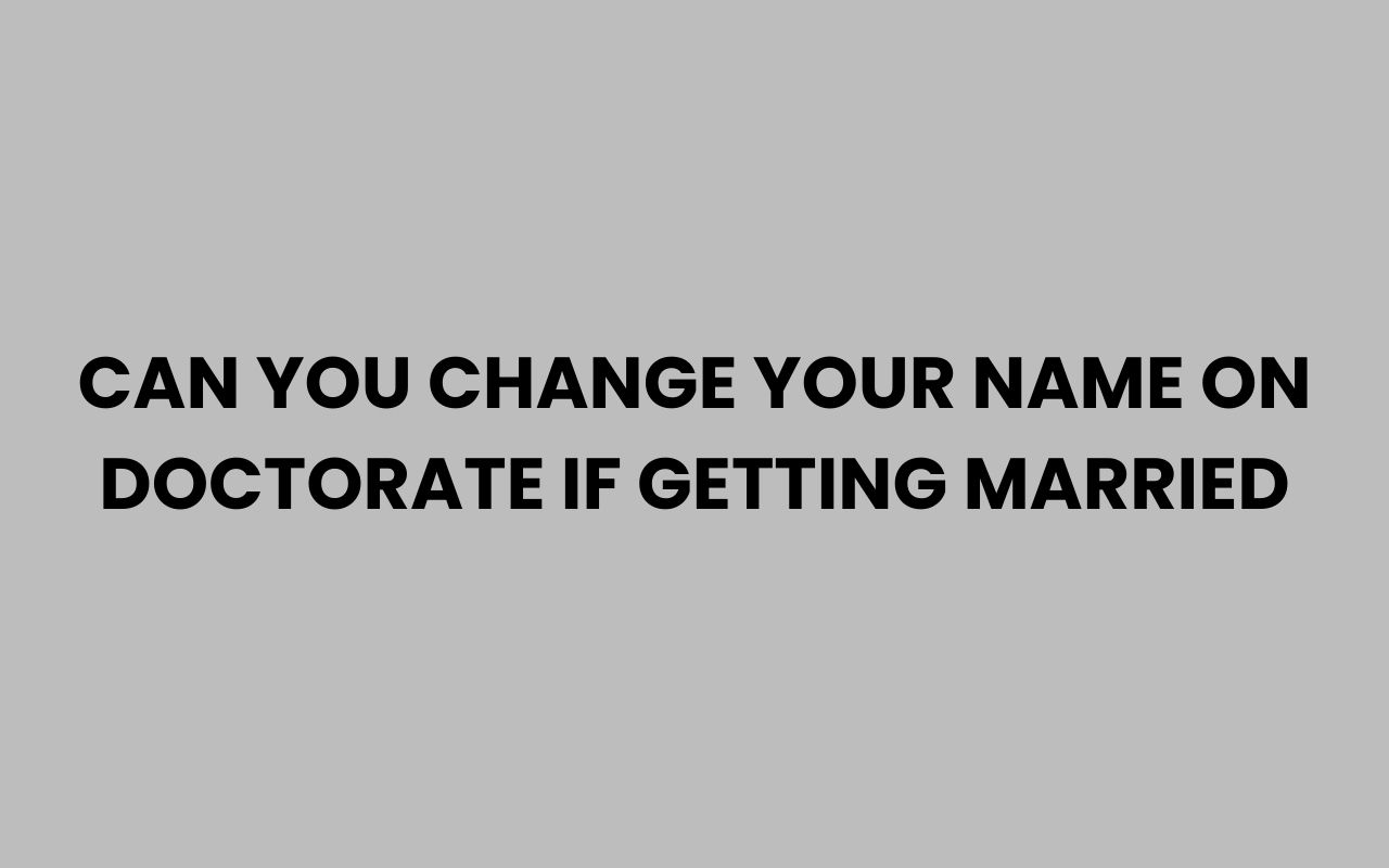 can you change your name on doctorate if getting married