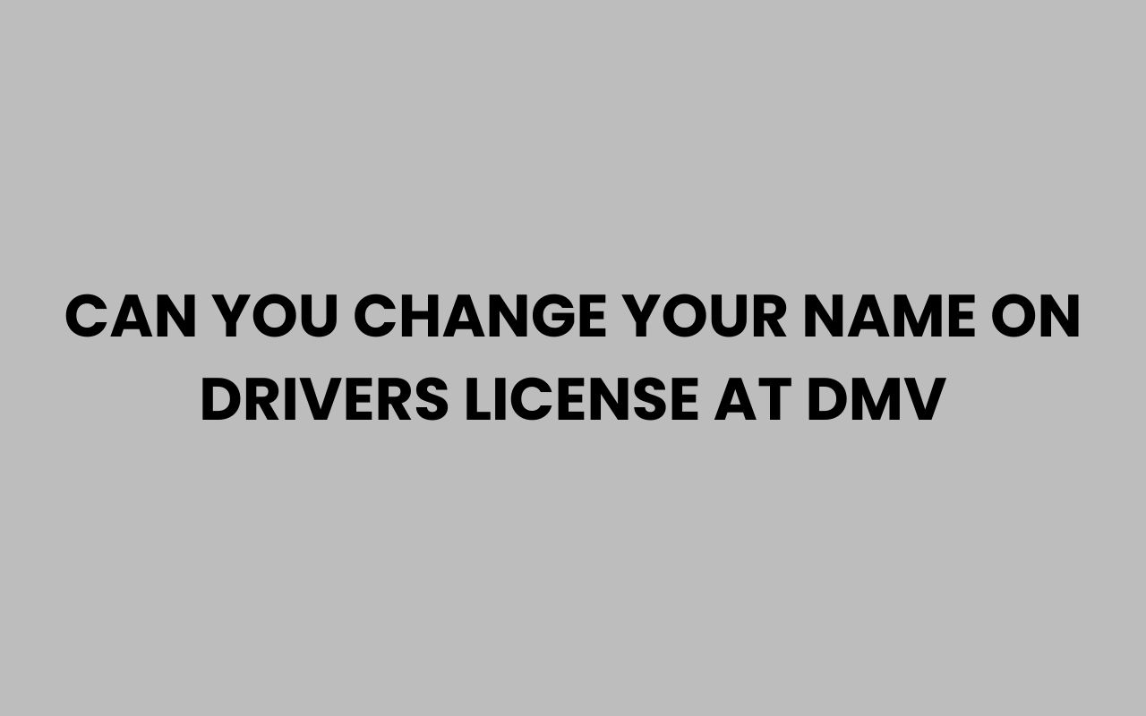 can you change your name on drivers license at dmv
