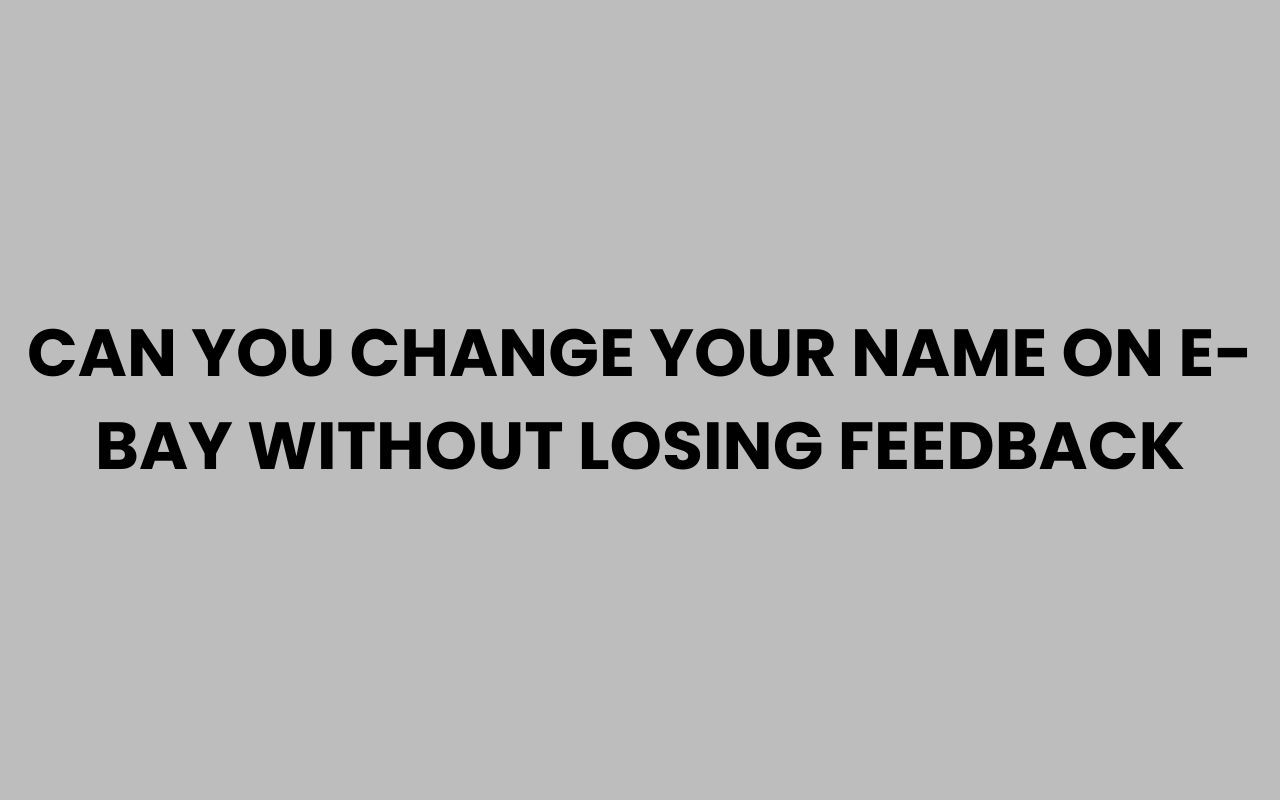can you change your name on e bay without losing feedback
