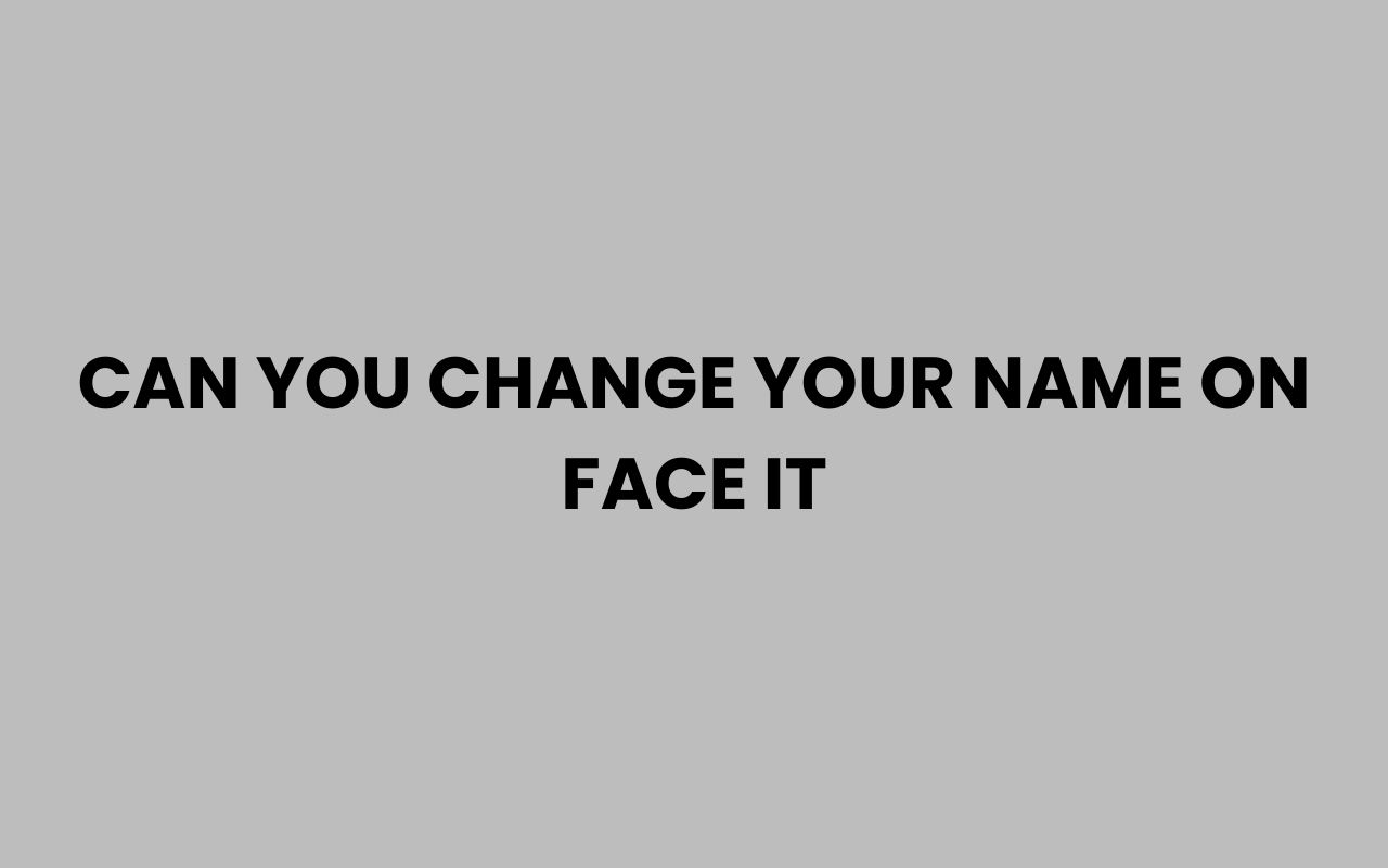 can you change your name on face it