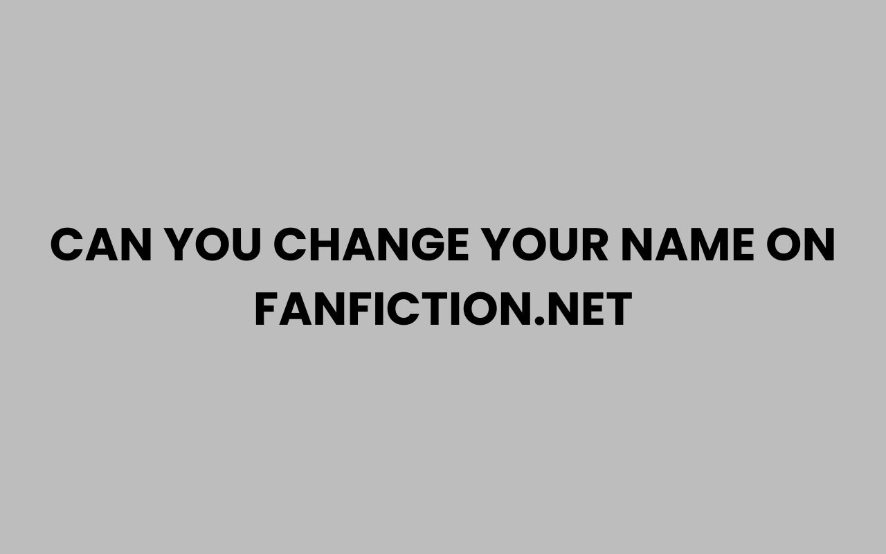 can you change your name on fanfiction.net
