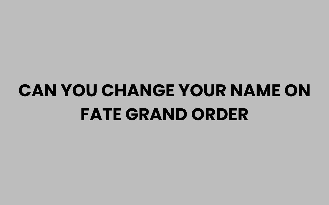 can you change your name on fate grand order
