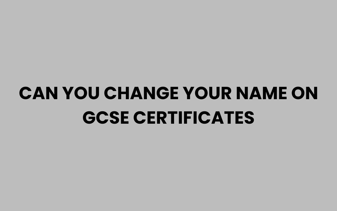 can you change your name on gcse certificates