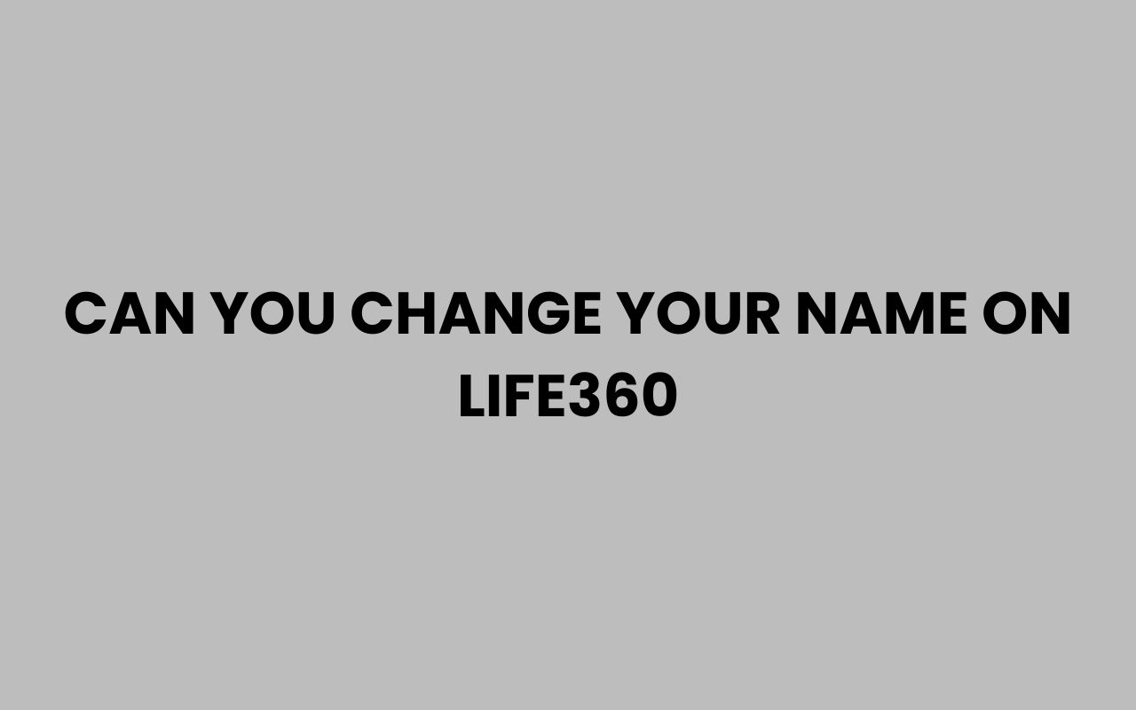 can you change your name on life360