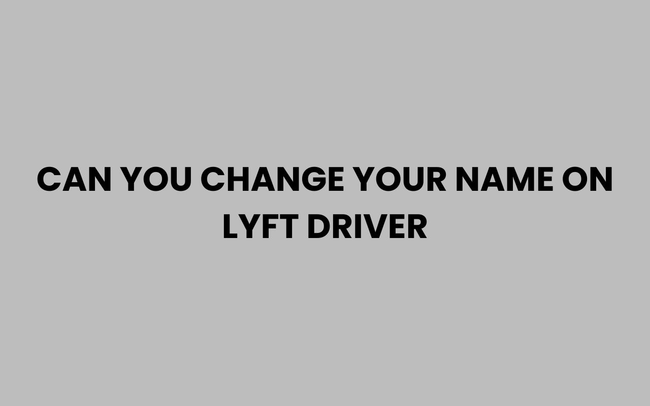 can you change your name on lyft driver