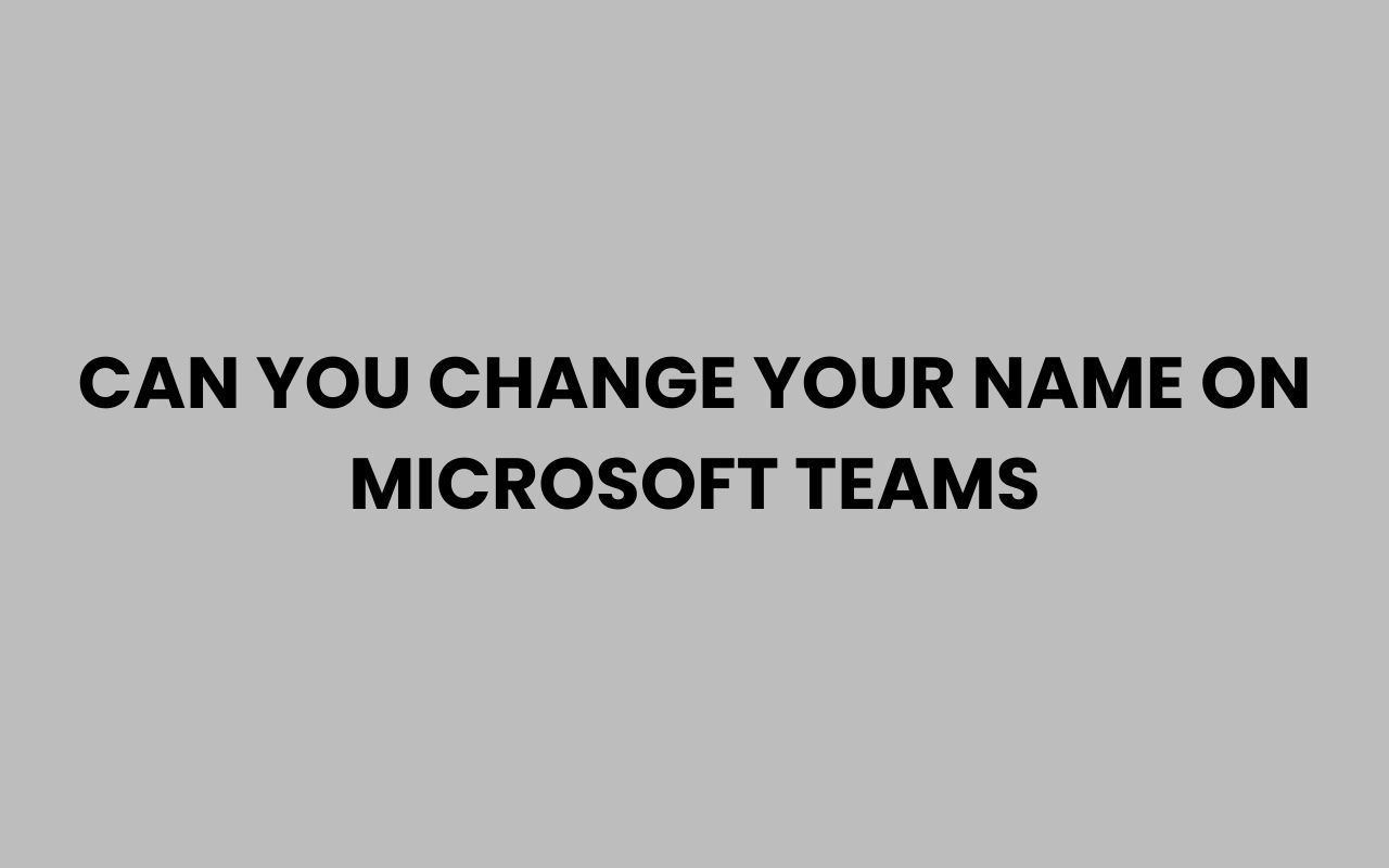 can you change your name on microsoft teams
