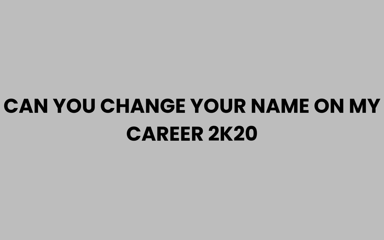 can you change your name on my career 2k20