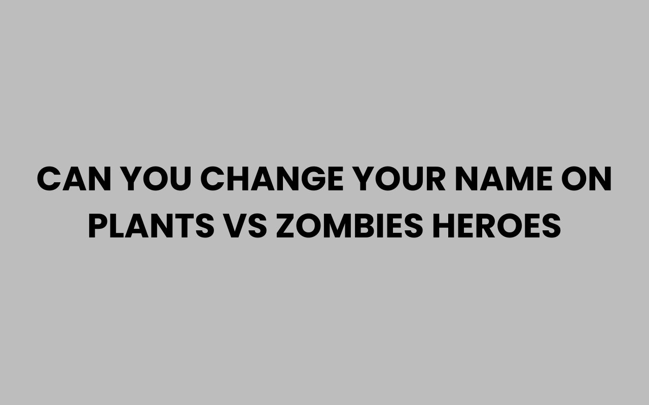 can you change your name on plants vs zombies heroes