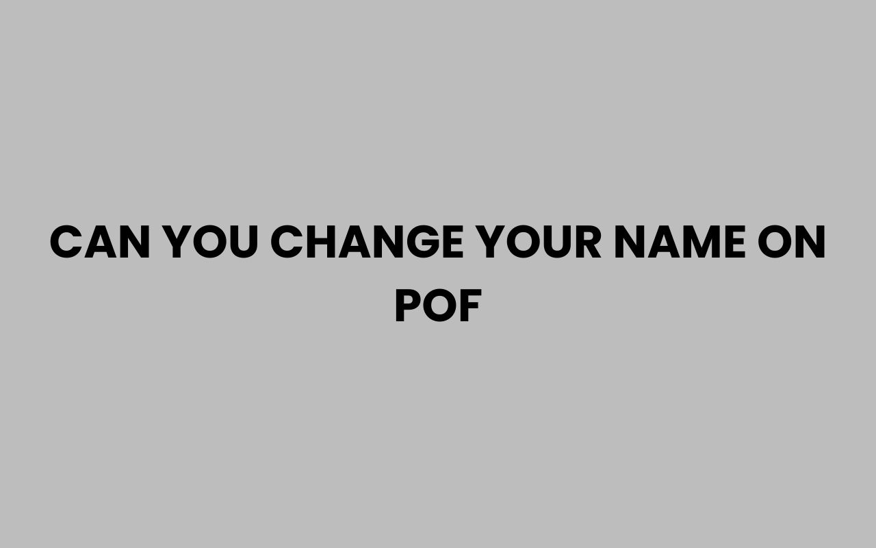can you change your name on pof