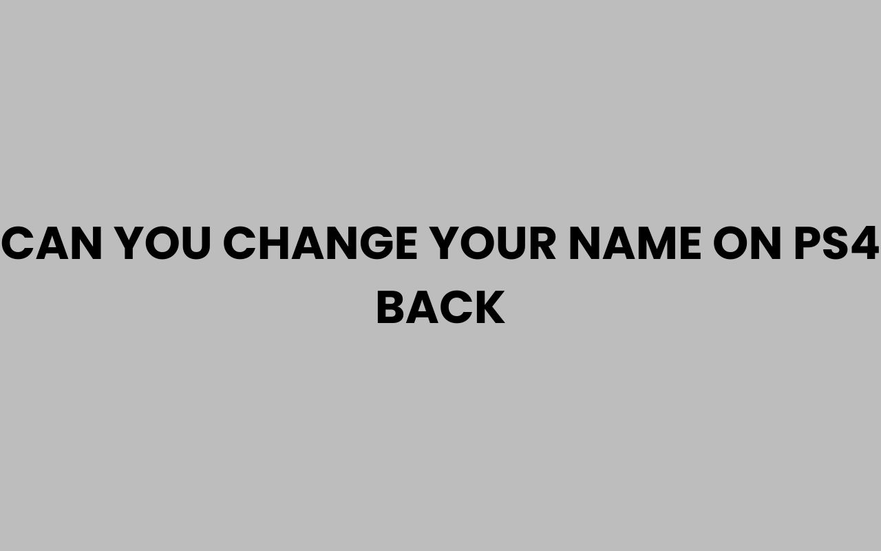 can you change your name on ps4 back