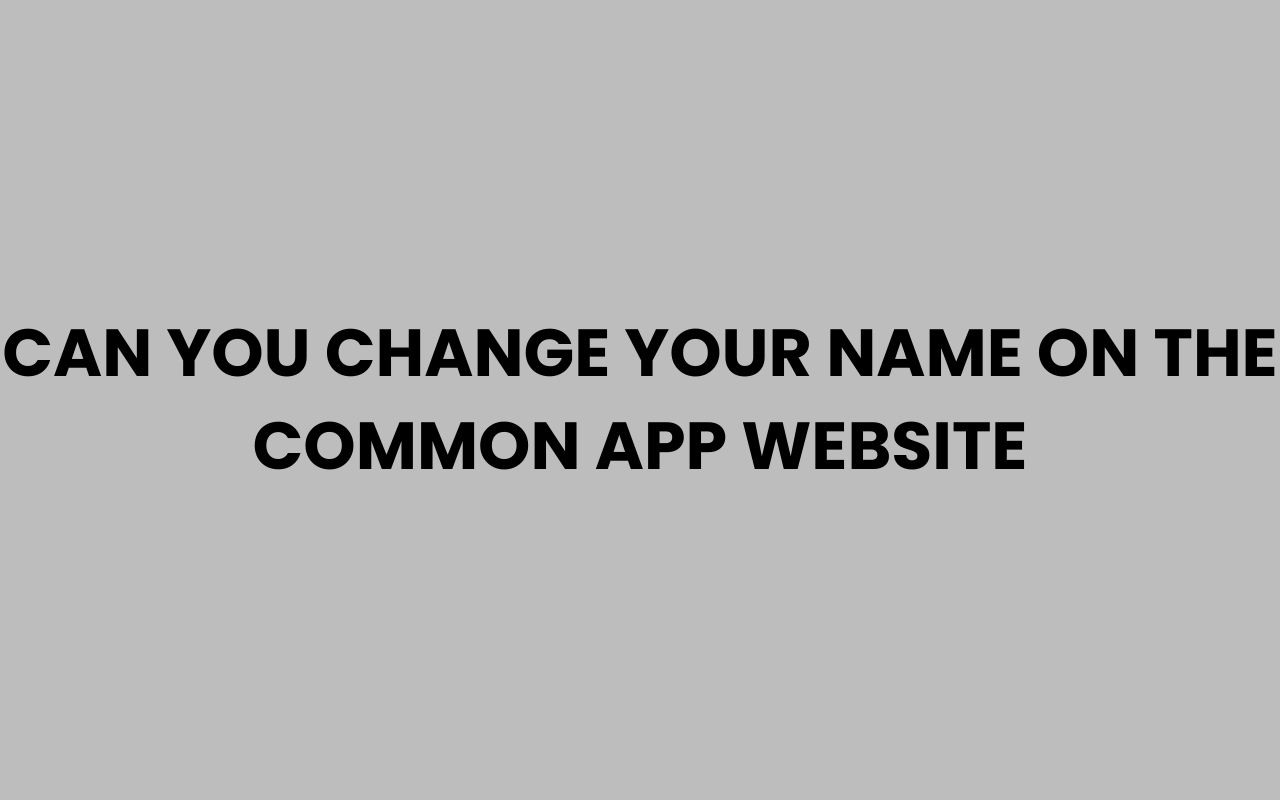 can you change your name on the common app website