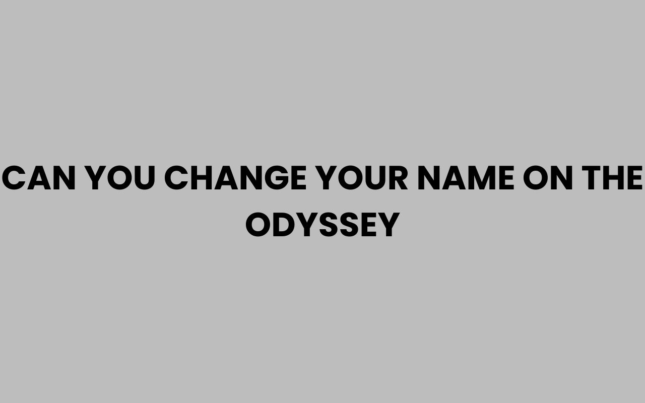 can you change your name on the odyssey
