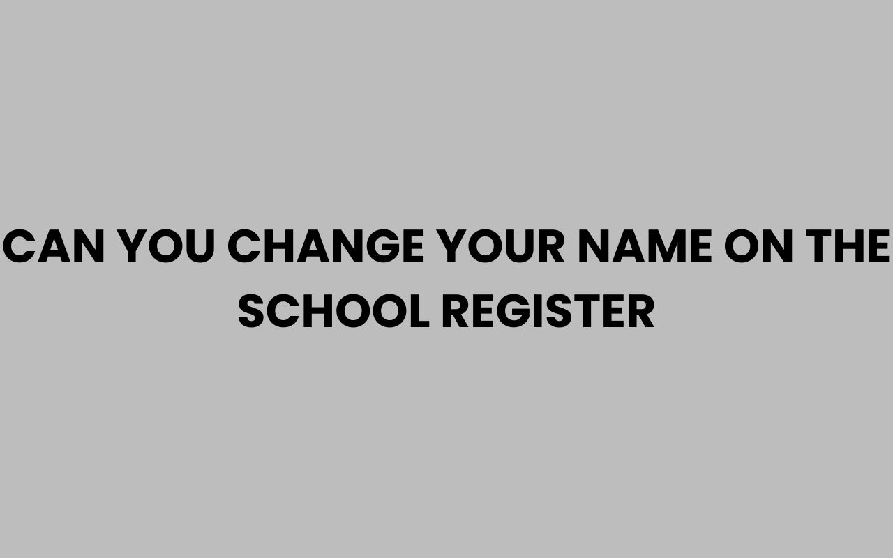 can you change your name on the school register