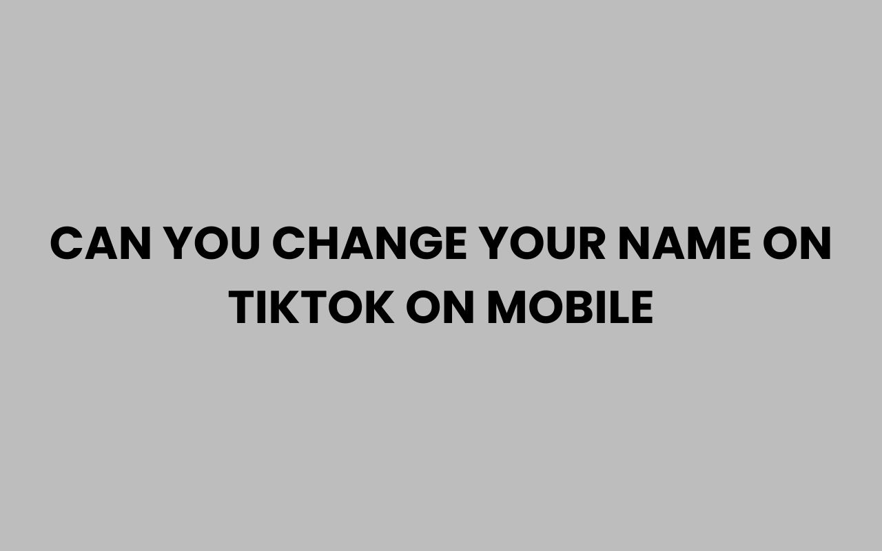 can you change your name on tiktok on mobile