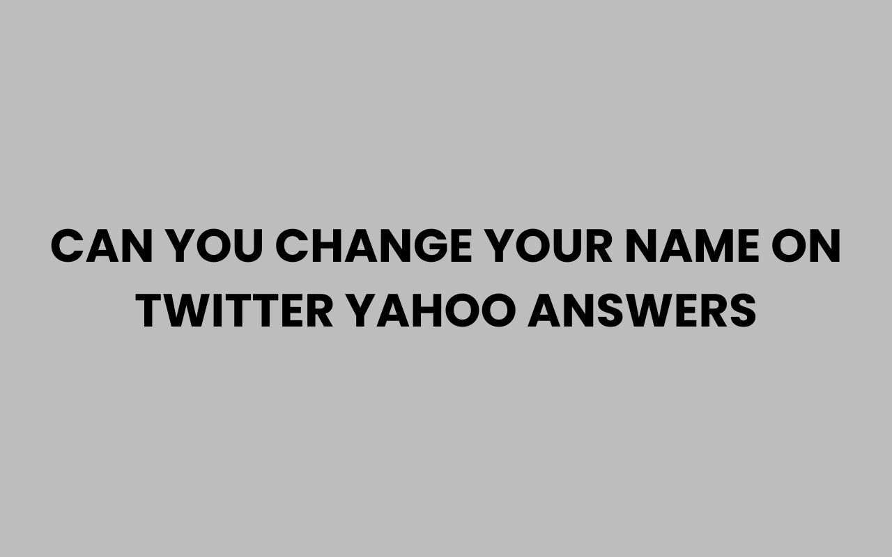 can you change your name on twitter yahoo answers