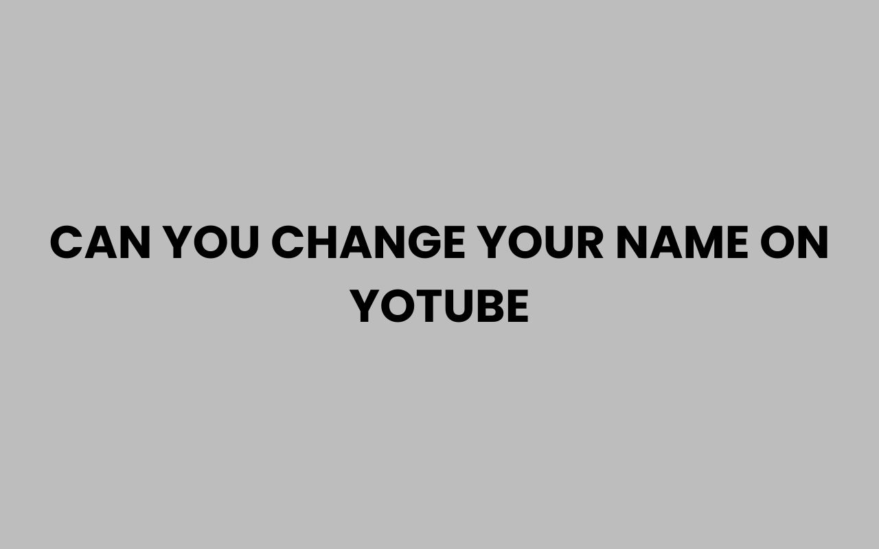 can you change your name on yotube