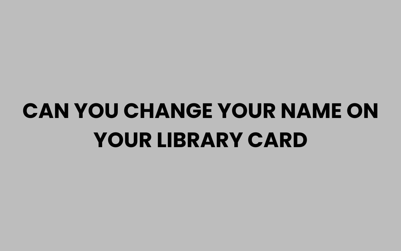 can you change your name on your library card