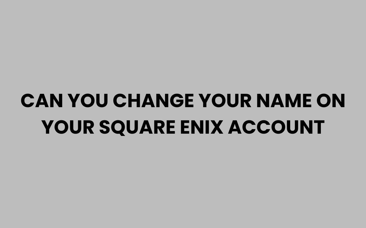 can you change your name on your square enix account