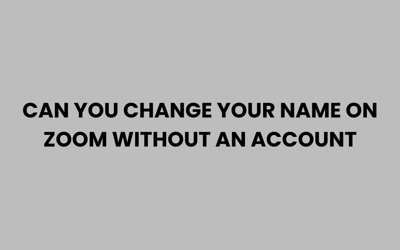 can you change your name on zoom without an account