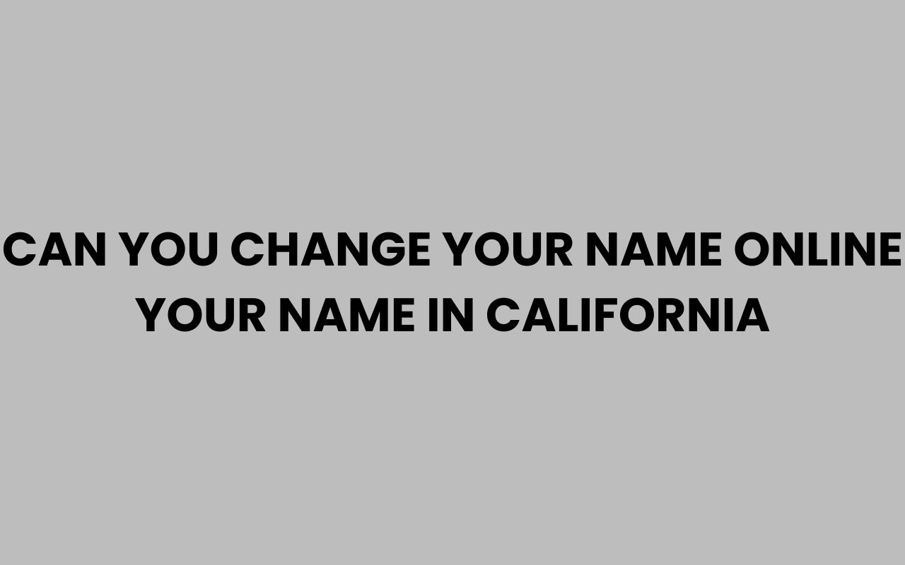 can you change your name online your name in california