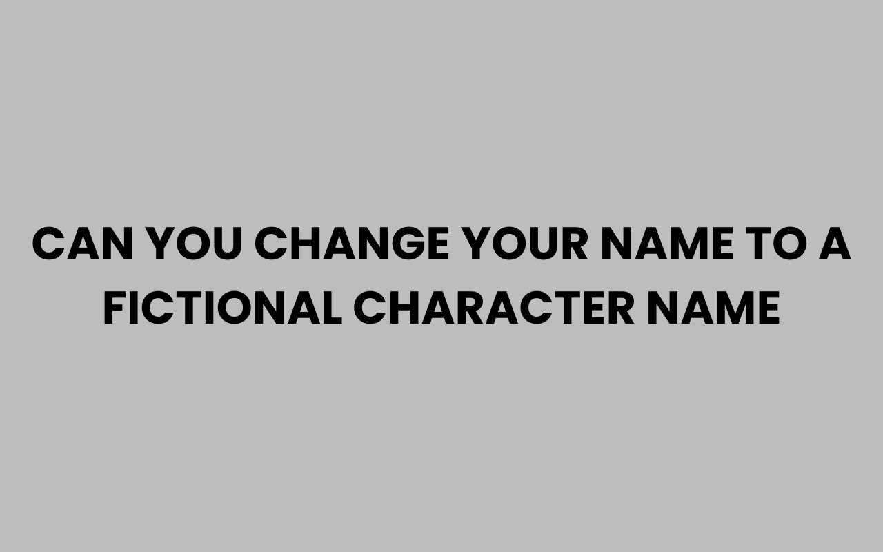 can you change your name to a fictional character name
