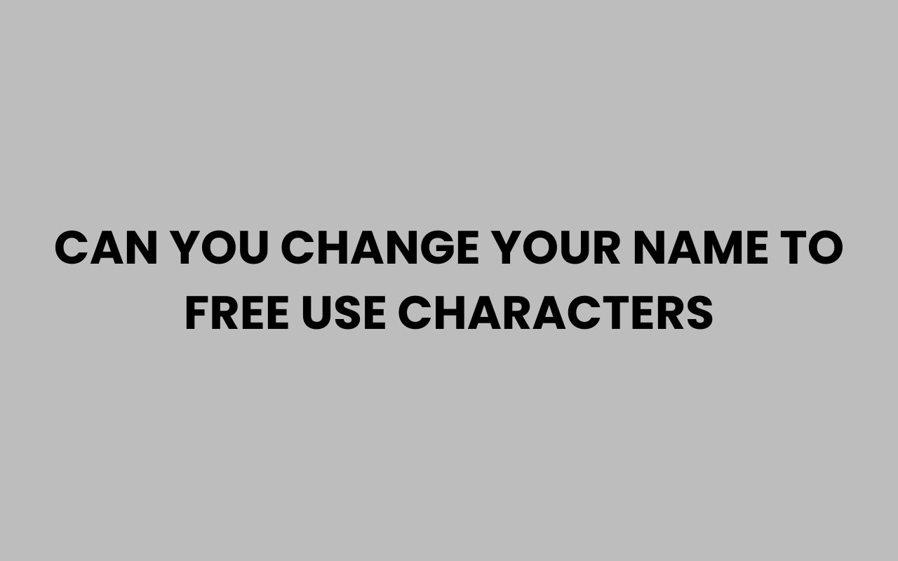 can you change your name to free use characters