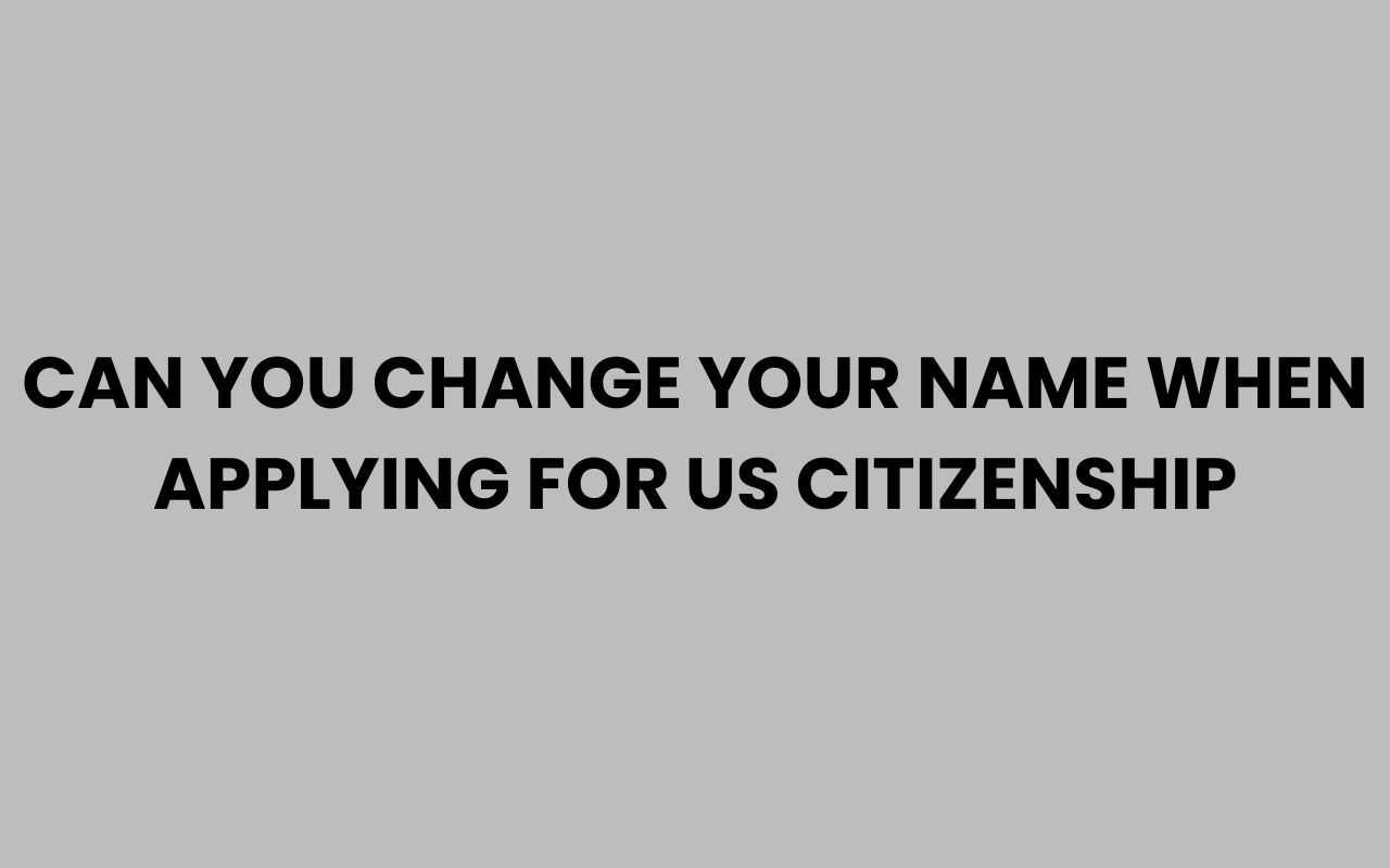 can you change your name when applying for us citizenship