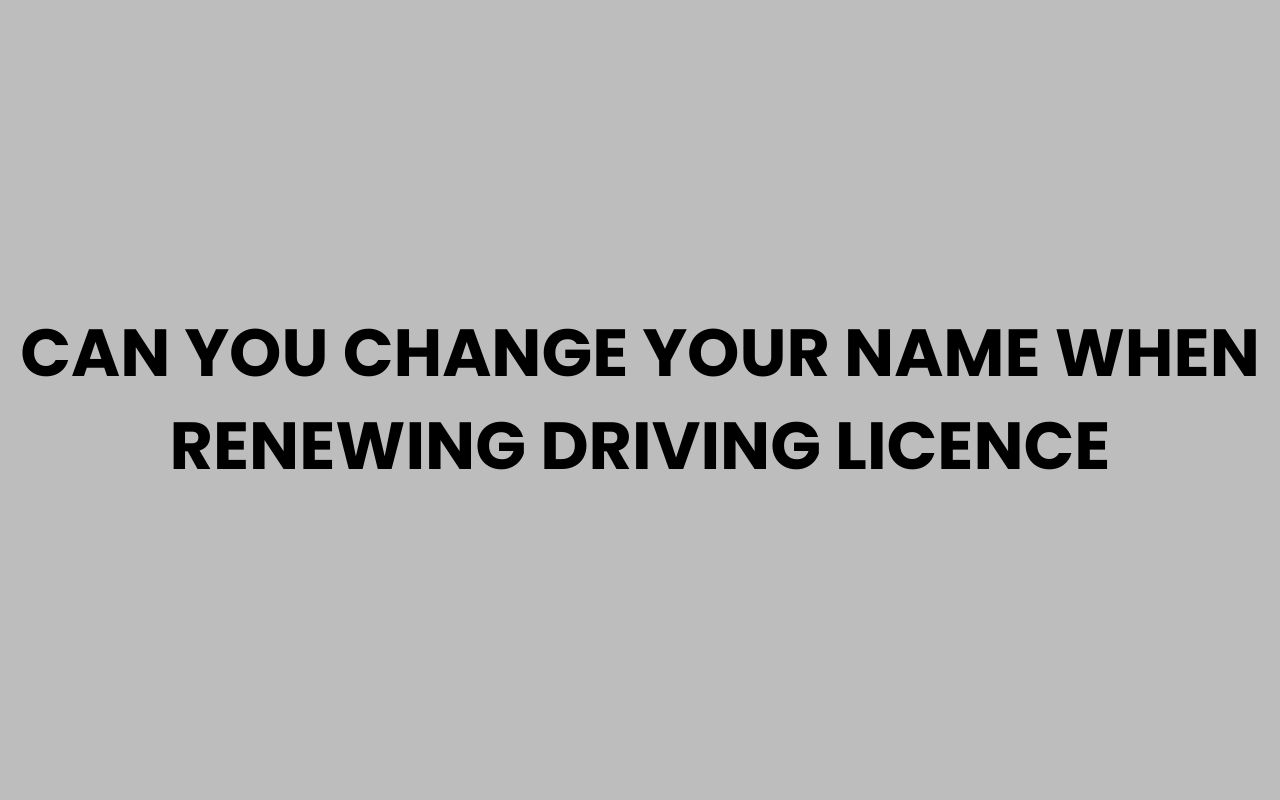 can you change your name when renewing driving licence