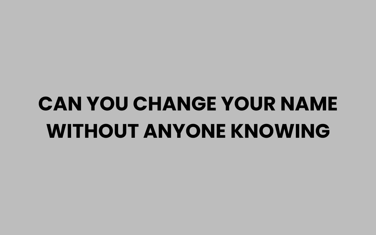 can you change your name without anyone knowing